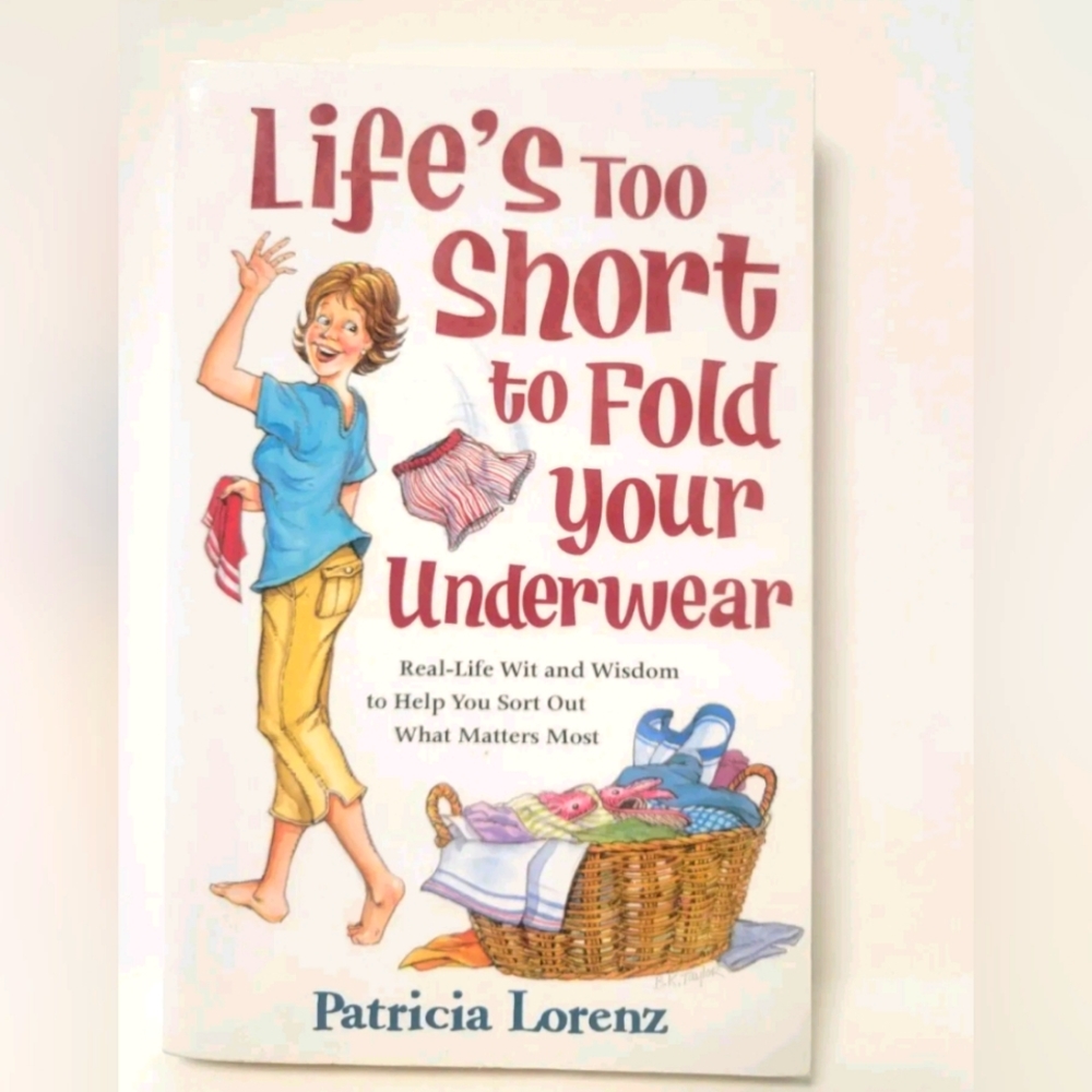 "Life Is Too SHort To Fold Your Underwear" book by Patricia Lorenz.